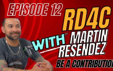 Creating value through contribution with Martin Resendez of RD4C Episode 12